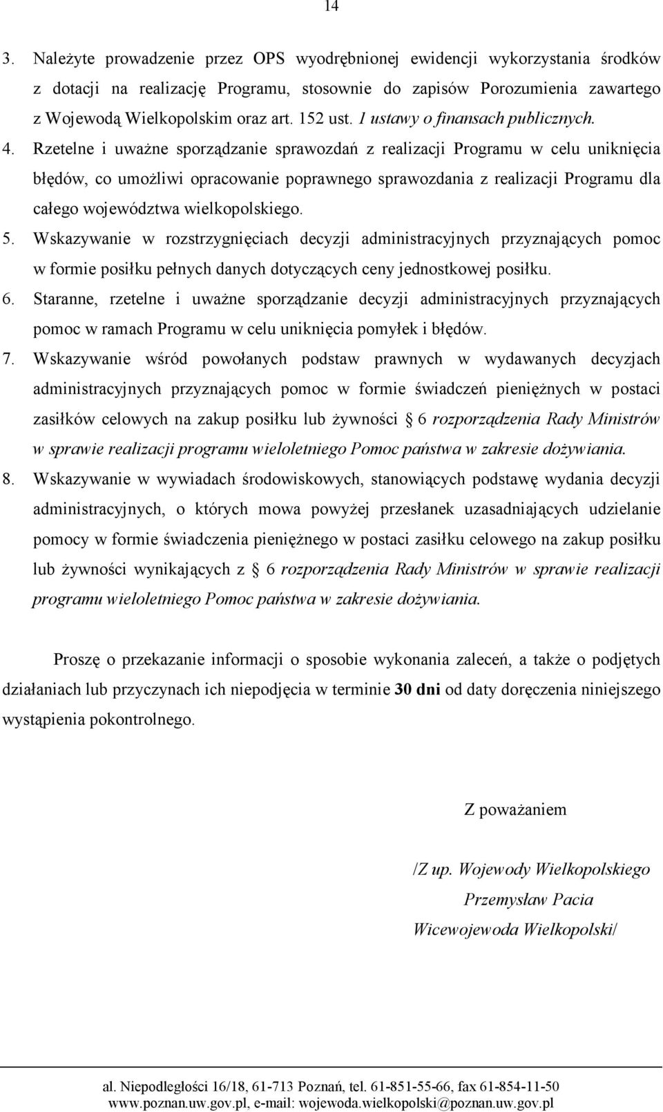 Rzetelne i uwaŝne sporządzanie sprawozdań z realizacji Programu w celu uniknięcia błędów, co umoŝliwi opracowanie poprawnego sprawozdania z realizacji Programu dla całego województwa wielkopolskiego.