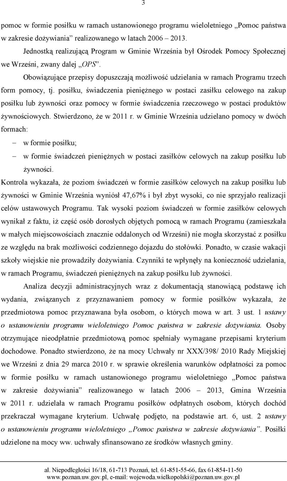 Obowiązujące przepisy dopuszczają moŝliwość udzielania w ramach Programu trzech form pomocy, tj.