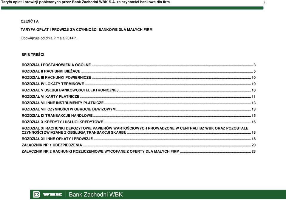 .. 10 ROZDZIAŁ VI KARTY PŁATNICZE... 11 ROZDZIAŁ VII INNE INSTRUMENTY PŁATNICZE... 13 ROZDZIAŁ VIII CZYNNOŚCI W OBROCIE DEWIZOWYM... 13 ROZDZIAŁ IX TRANSAKCJE HANDLOWE.