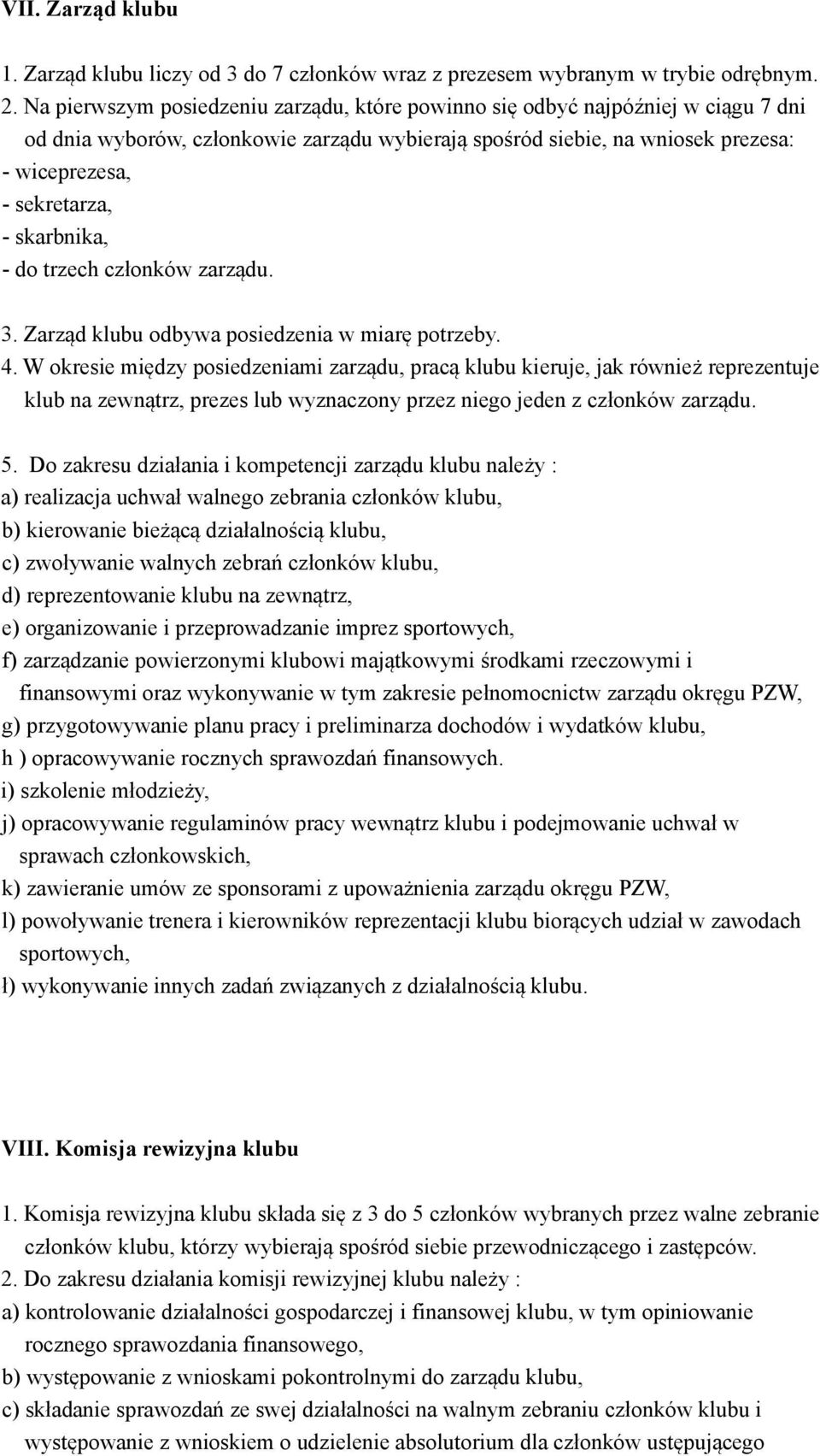 skarbnika, - do trzech członków zarządu. 3. Zarząd klubu odbywa posiedzenia w miarę potrzeby. 4.