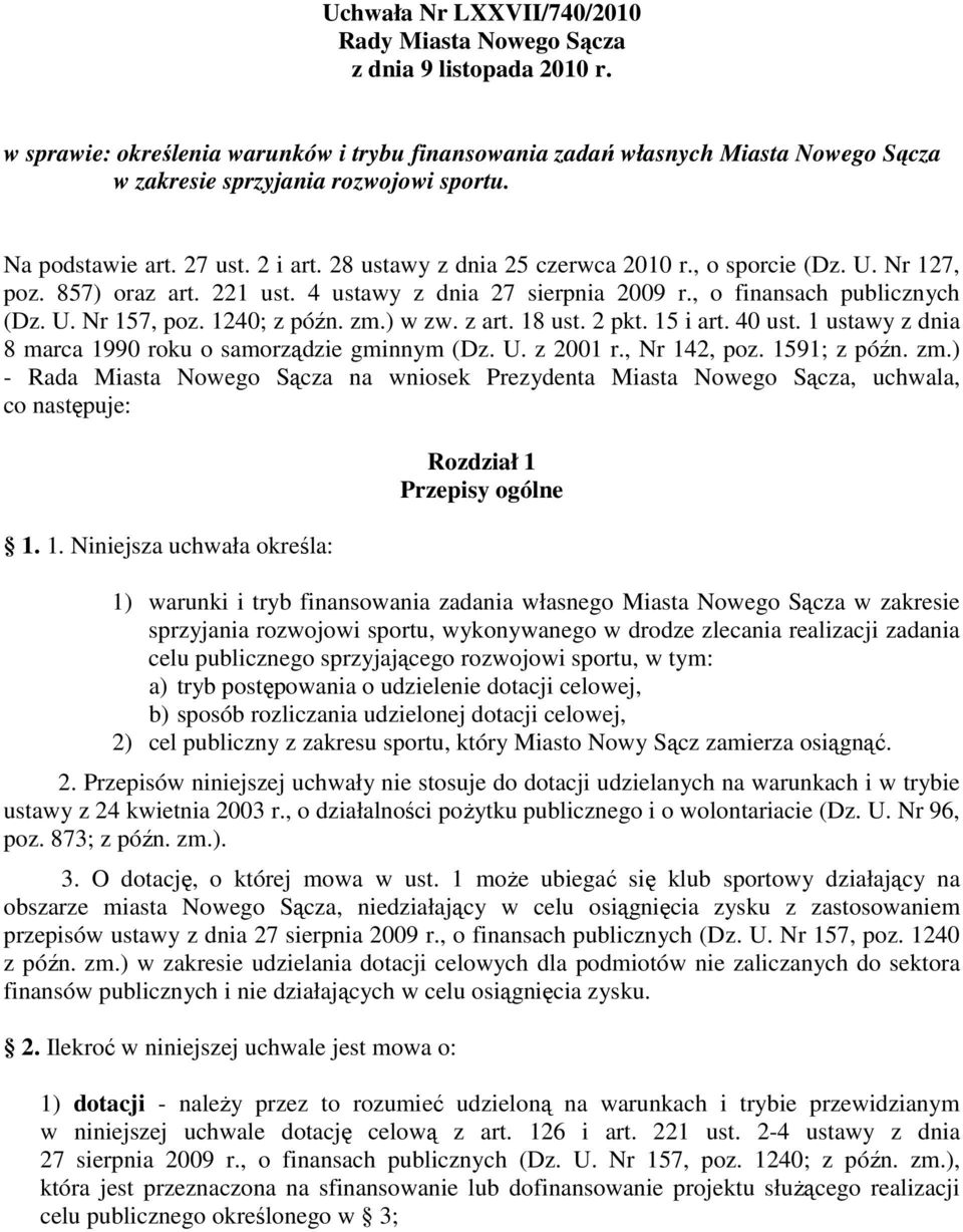 , o sporcie (Dz. U. Nr 127, poz. 857) oraz art. 221 ust. 4 ustawy z dnia 27 sierpnia 2009 r., o finansach publicznych (Dz. U. Nr 157, poz. 1240; z późn. zm.) w zw. z art. 18 ust. 2 pkt. 15 i art.