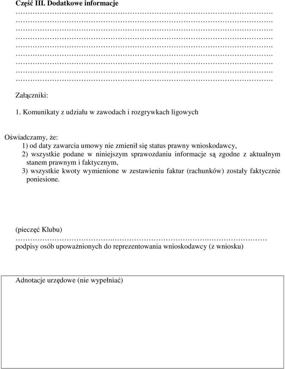 wnioskodawcy, 2) wszystkie podane w niniejszym sprawozdaniu informacje są zgodne z aktualnym stanem prawnym i faktycznym, 3)