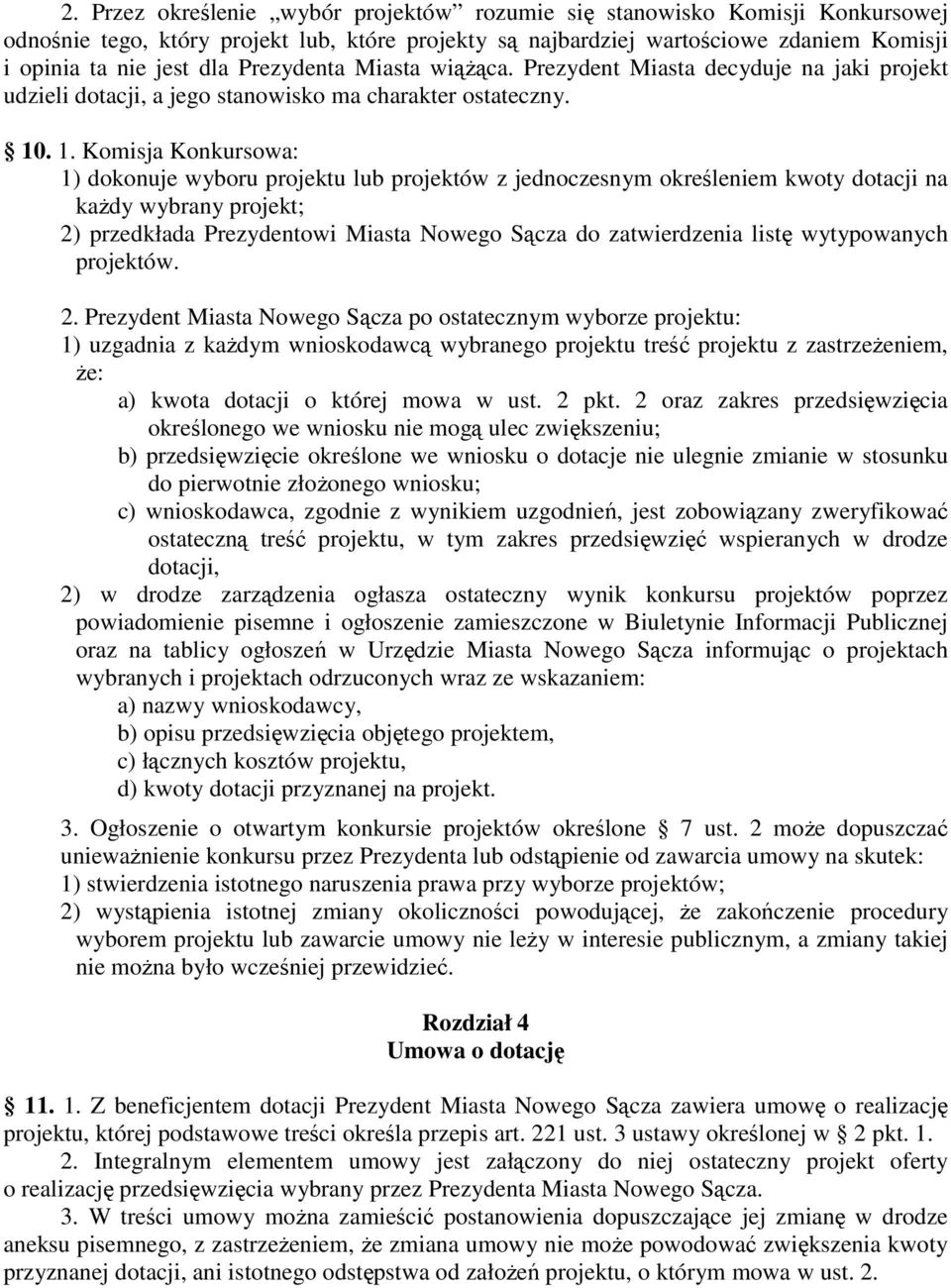 . 1. Komisja Konkursowa: 1) dokonuje wyboru projektu lub projektów z jednoczesnym określeniem kwoty dotacji na kaŝdy wybrany projekt; 2) przedkłada Prezydentowi Miasta Nowego Sącza do zatwierdzenia