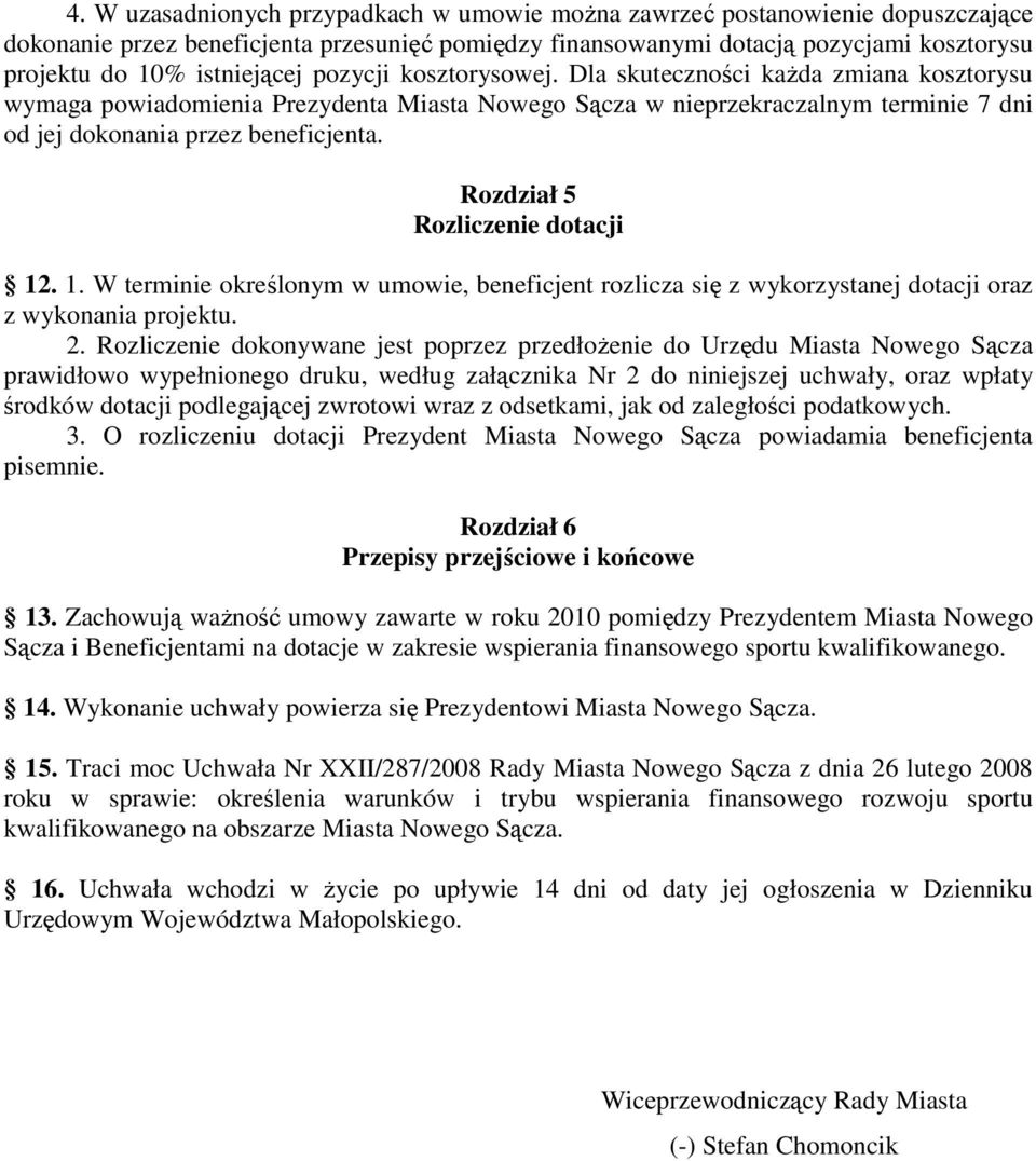 Rozdział 5 Rozliczenie dotacji 12. 1. W terminie określonym w umowie, beneficjent rozlicza się z wykorzystanej dotacji oraz z wykonania projektu. 2.