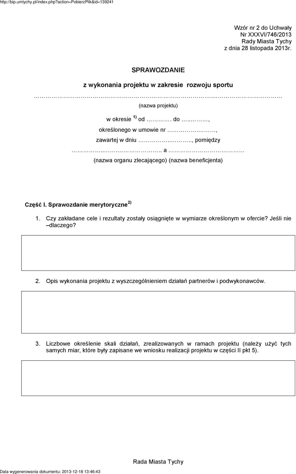 Sprawozdanie merytoryczne 2) 1. Czy zakładane cele i rezultaty zostały osiągnięte w wymiarze określonym w ofercie? Jeśli nie dlaczego? 2. Opis wykonania projektu z wyszczególnieniem działań partnerów i podwykonawców.