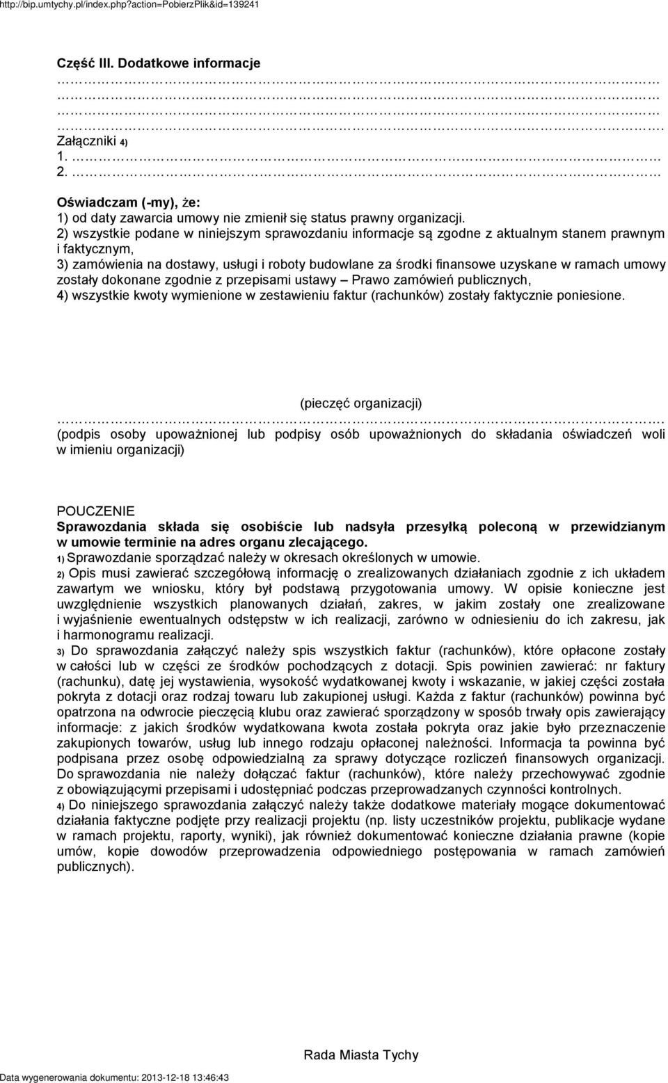 2) wszystkie podane w niniejszym sprawozdaniu informacje są zgodne z aktualnym stanem prawnym i faktycznym, 3) zamówienia na dostawy, usługi i roboty budowlane za środki finansowe uzyskane w ramach