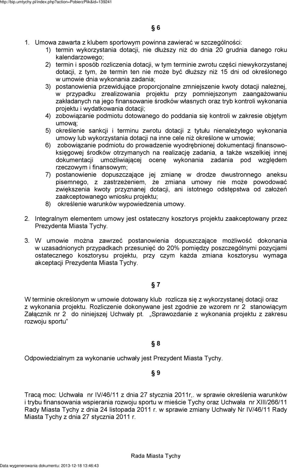 proporcjonalne zmniejszenie kwoty dotacji należnej, w przypadku zrealizowania projektu przy pomniejszonym zaangażowaniu zakładanych na jego finansowanie środków własnych oraz tryb kontroli wykonania