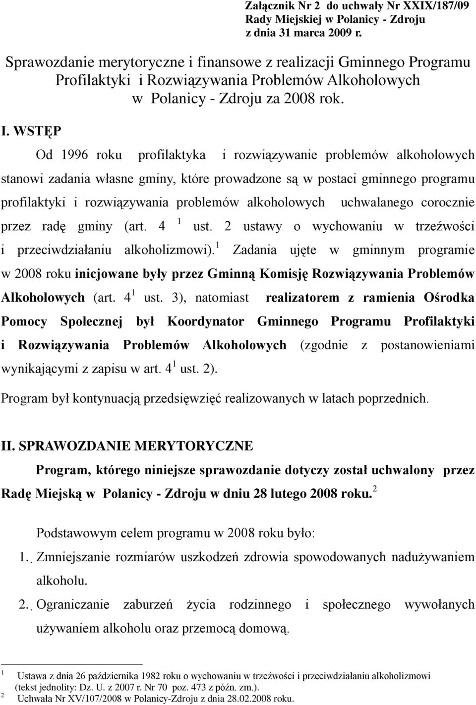 WSTĘP Od 1996 roku profilaktyka i rozwiązywanie problemów alkoholowych stanowi zadania własne gminy, które prowadzone są w postaci gminnego programu profilaktyki i rozwiązywania problemów