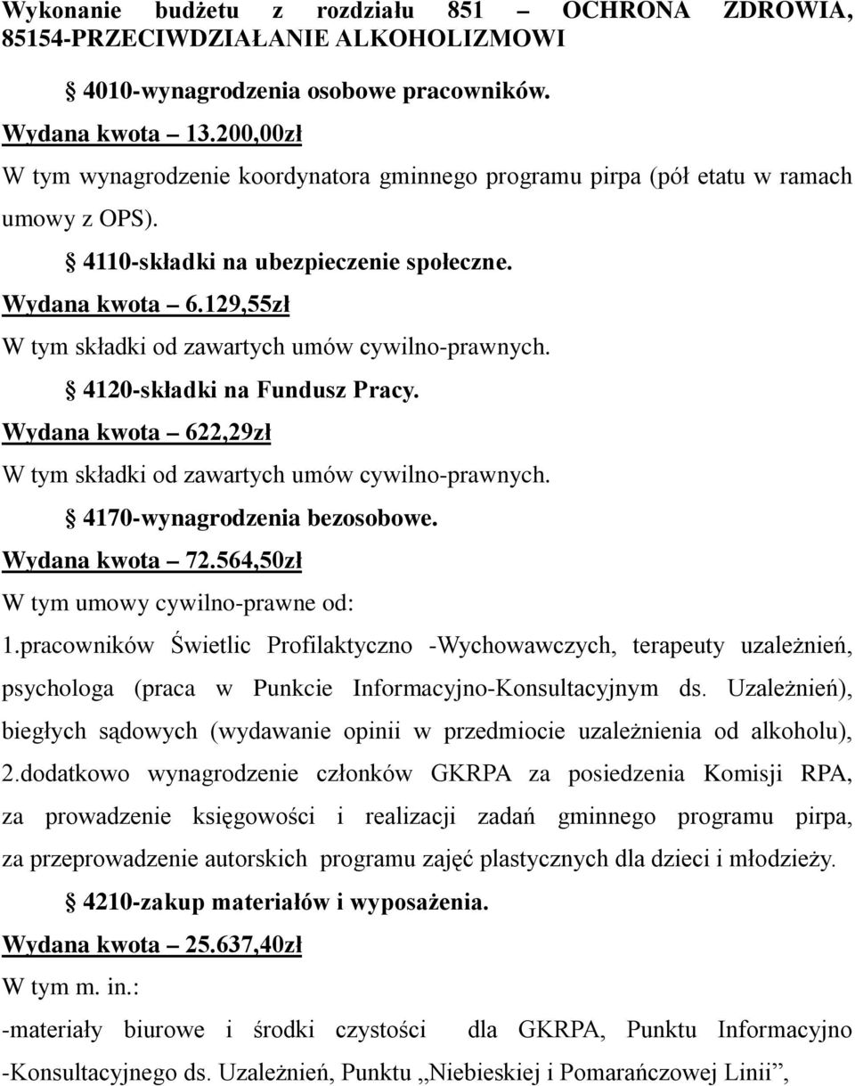 129,55zł W tym składki od zawartych umów cywilno-prawnych. 4120-składki na Fundusz Pracy. Wydana kwota 622,29zł W tym składki od zawartych umów cywilno-prawnych. 4170-wynagrodzenia bezosobowe.