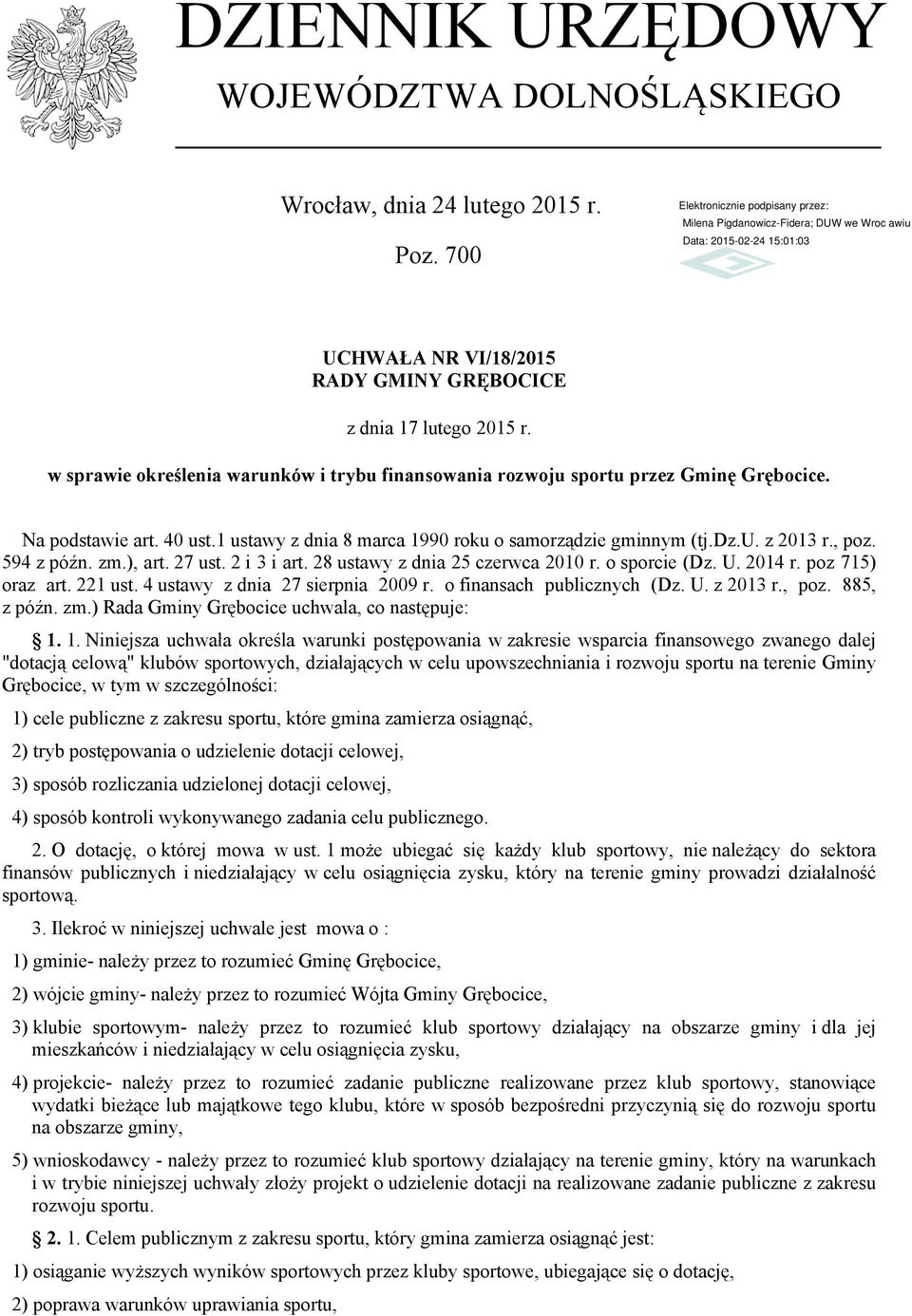 594 z późn. zm.), art. 27 ust. 2 i 3 i art. 28 ustawy z dnia 25 czerwca 2010 r. o sporcie (Dz. U. 2014 r. poz 715) oraz art. 221 ust. 4 ustawy z dnia 27 sierpnia 2009 r. o finansach publicznych (Dz.