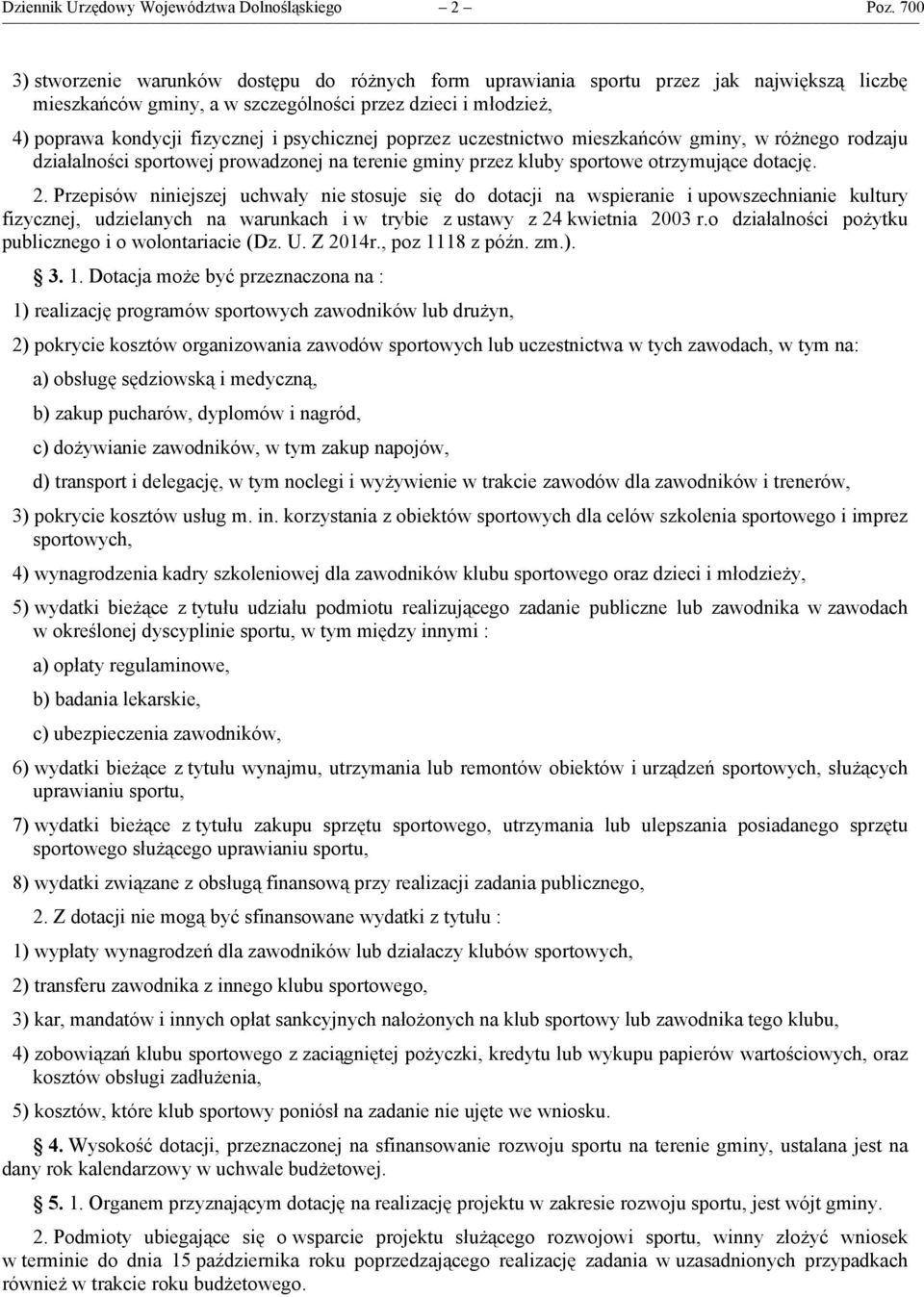 psychicznej poprzez uczestnictwo mieszkańców gminy, w różnego rodzaju działalności sportowej prowadzonej na terenie gminy przez kluby sportowe otrzymujące dotację. 2.