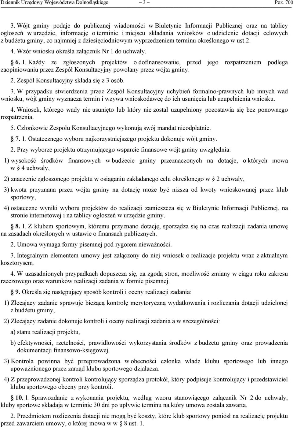 budżetu gminy, co najmniej z dziesięciodniowym wyprzedzeniem terminu określonego w ust.2. 4. Wzór wniosku określa załącznik Nr 1 