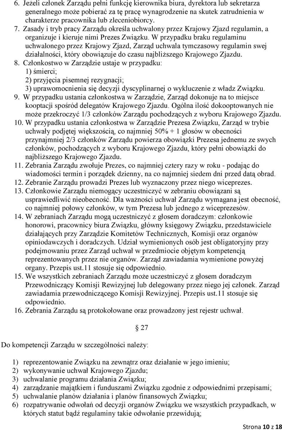 W przypadku braku regulaminu uchwalonego przez Krajowy Zjazd, Zarząd uchwala tymczasowy regulamin swej działalności, który obowiązuje do czasu najbliższego Krajowego Zjazdu. 8.