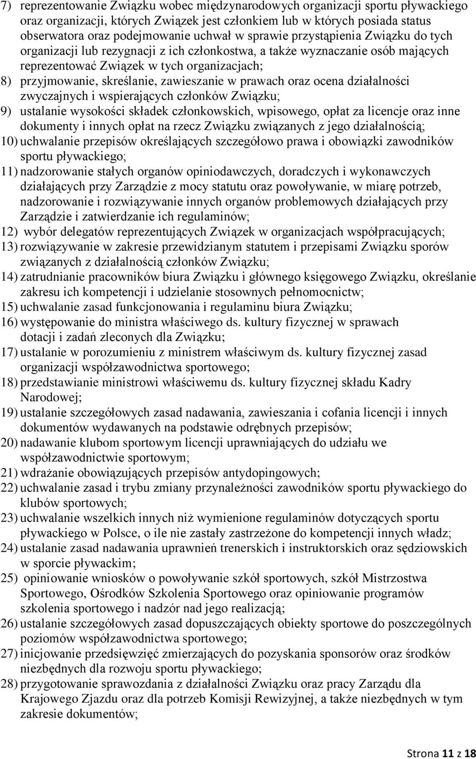 zawieszanie w prawach oraz ocena działalności zwyczajnych i wspierających członków Związku; 9) ustalanie wysokości składek członkowskich, wpisowego, opłat za licencje oraz inne dokumenty i innych