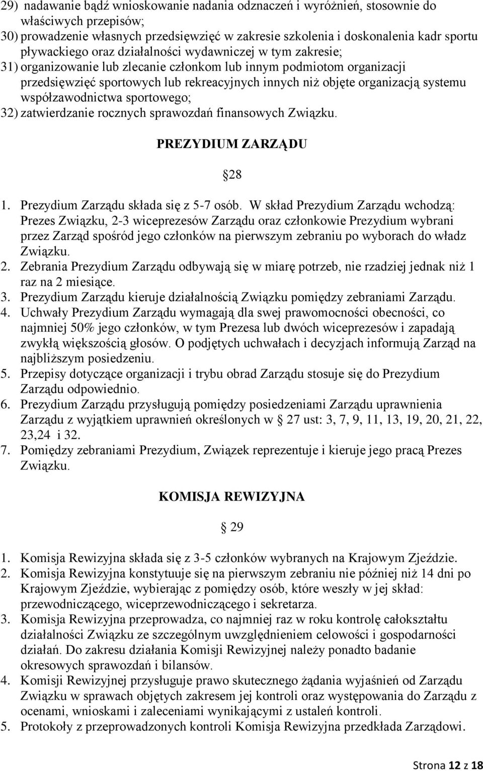 współzawodnictwa sportowego; 32) zatwierdzanie rocznych sprawozdań finansowych Związku. PREZYDIUM ZARZĄDU 28 1. Prezydium Zarządu składa się z 5-7 osób.