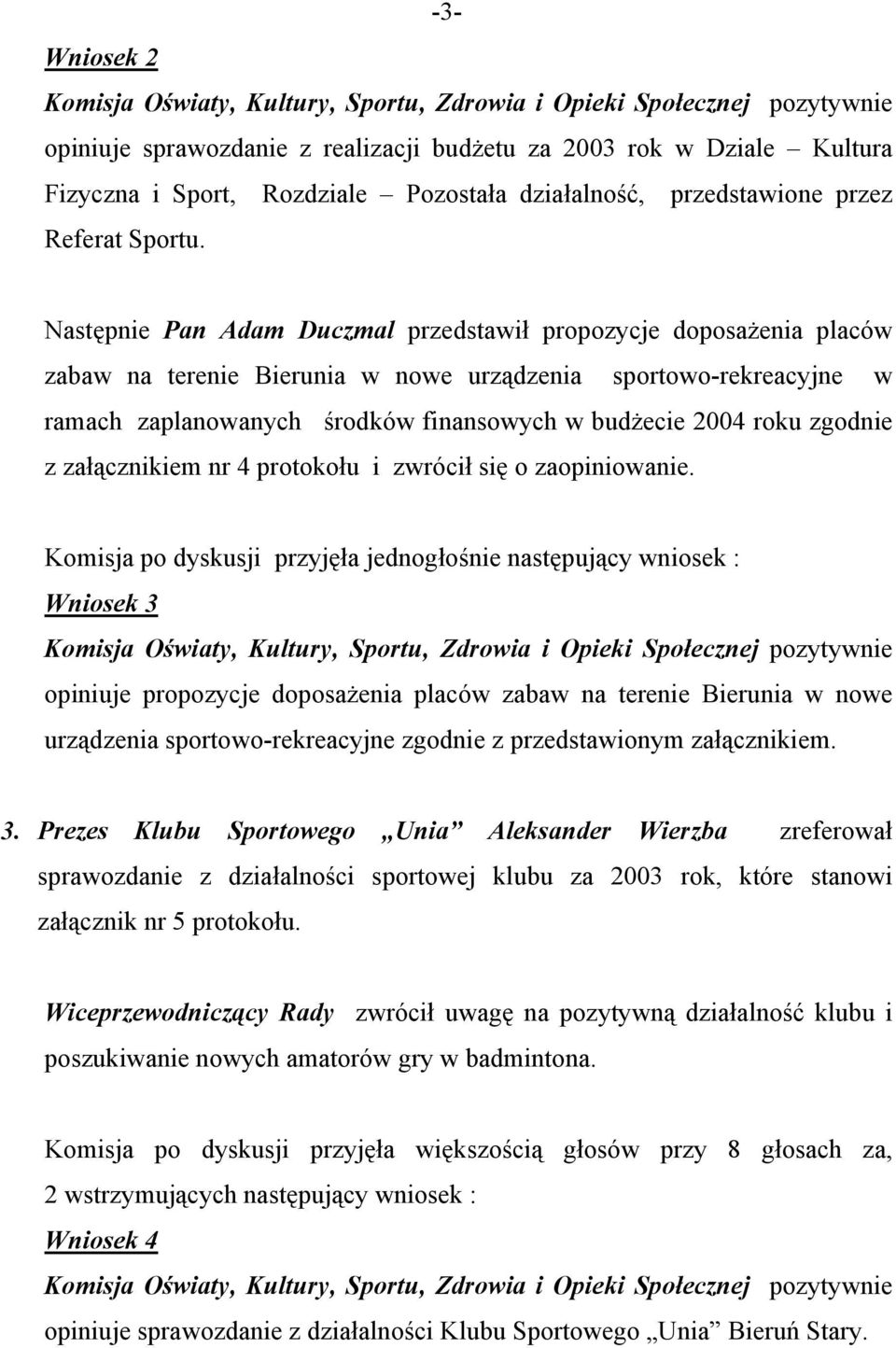 zgodnie z załącznikiem nr 4 protokołu i zwrócił się o zaopiniowanie.