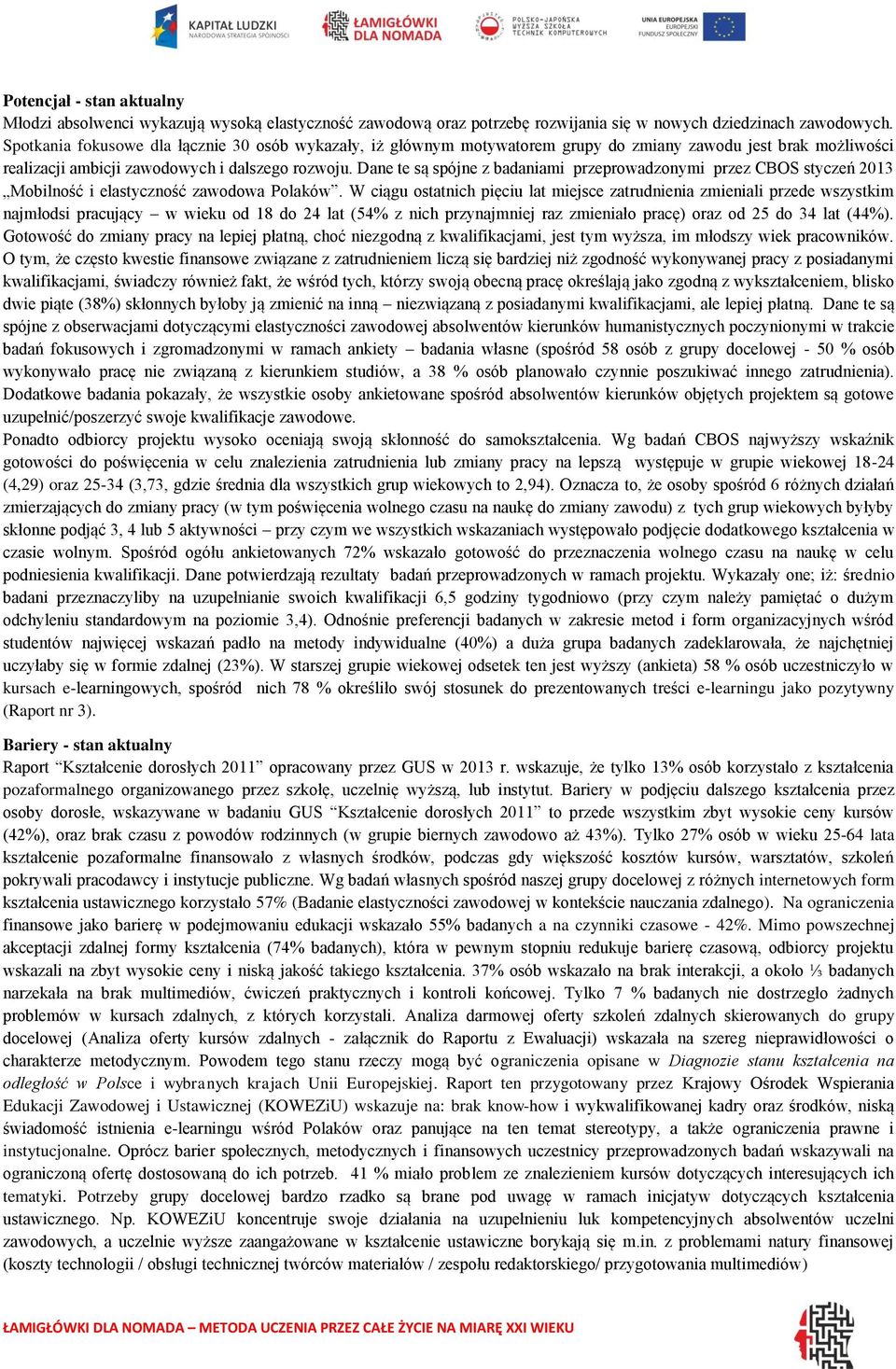 Dane te są spójne z badaniami przeprowadzonymi przez CBOS styczeń 2013 Mobilność i elastyczność zawodowa Polaków.