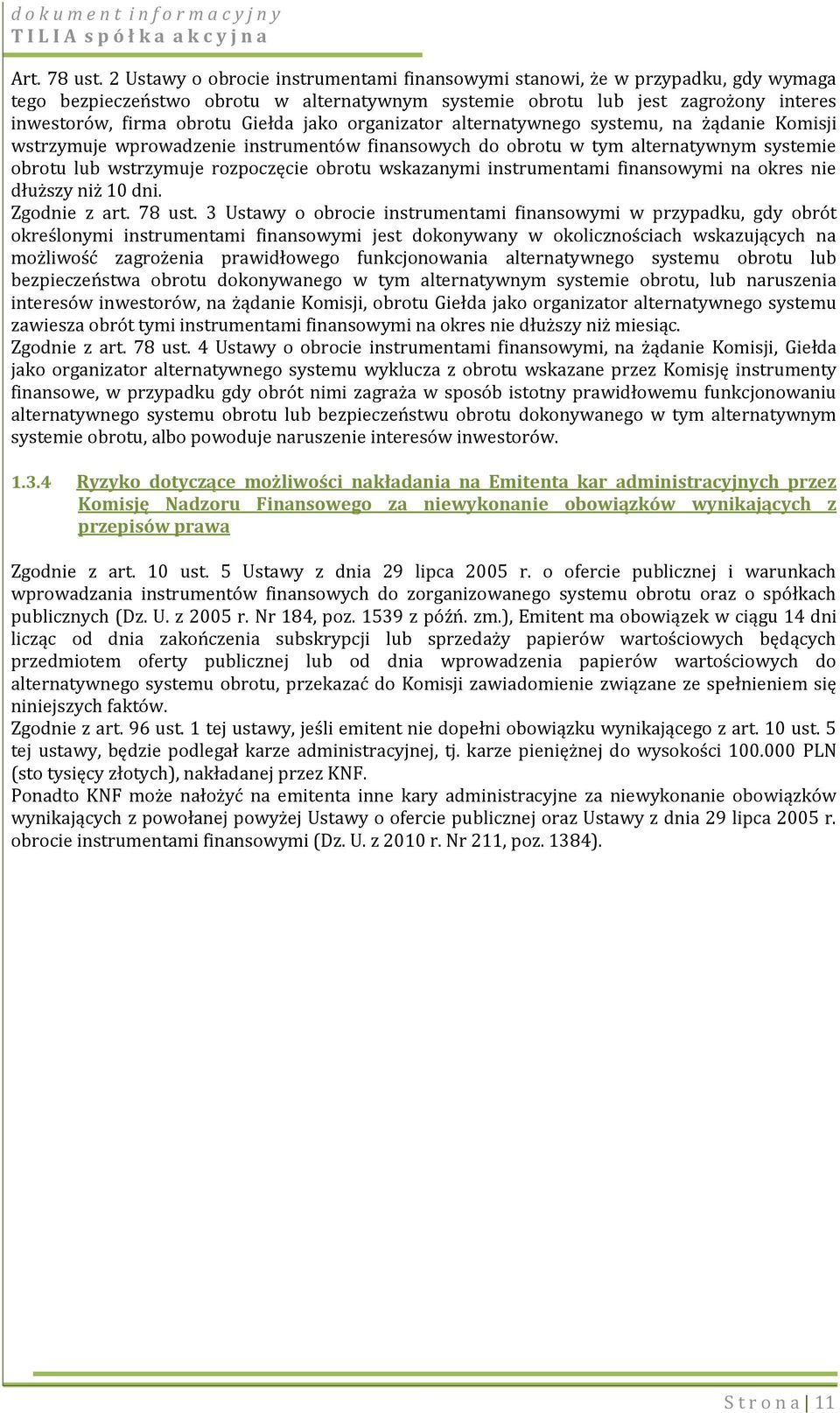 jako organizator alternatywnego systemu, na żądanie Komisji wstrzymuje wprowadzenie instrumentów finansowych do obrotu w tym alternatywnym systemie obrotu lub wstrzymuje rozpoczęcie obrotu wskazanymi