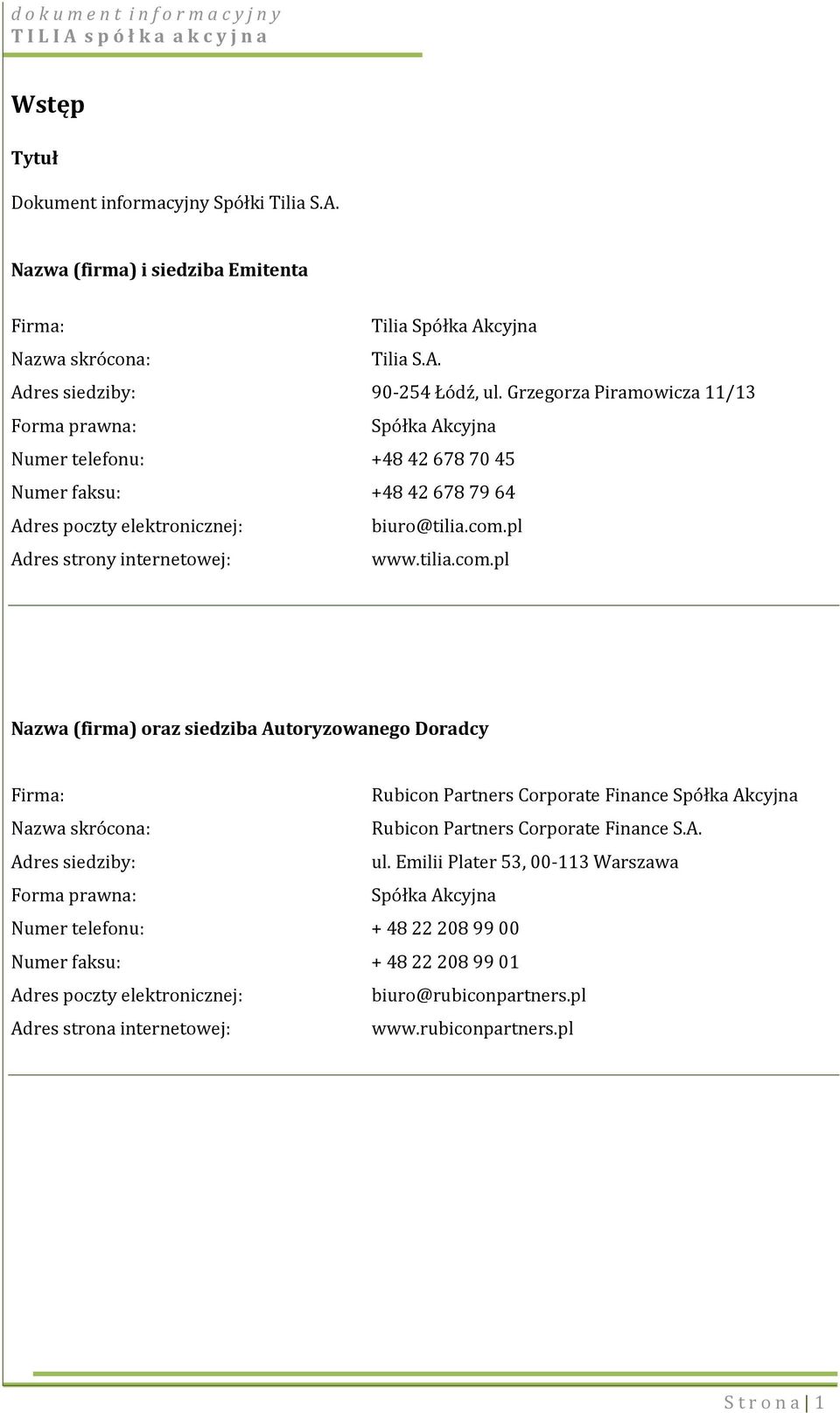 tilia.com.pl Nazwa (firma) oraz siedziba Autoryzowanego Doradcy Firma: Rubicon Partners Corporate Finance Spółka Akcyjna Nazwa skrócona: Rubicon Partners Corporate Finance S.A. Adres siedziby: ul.