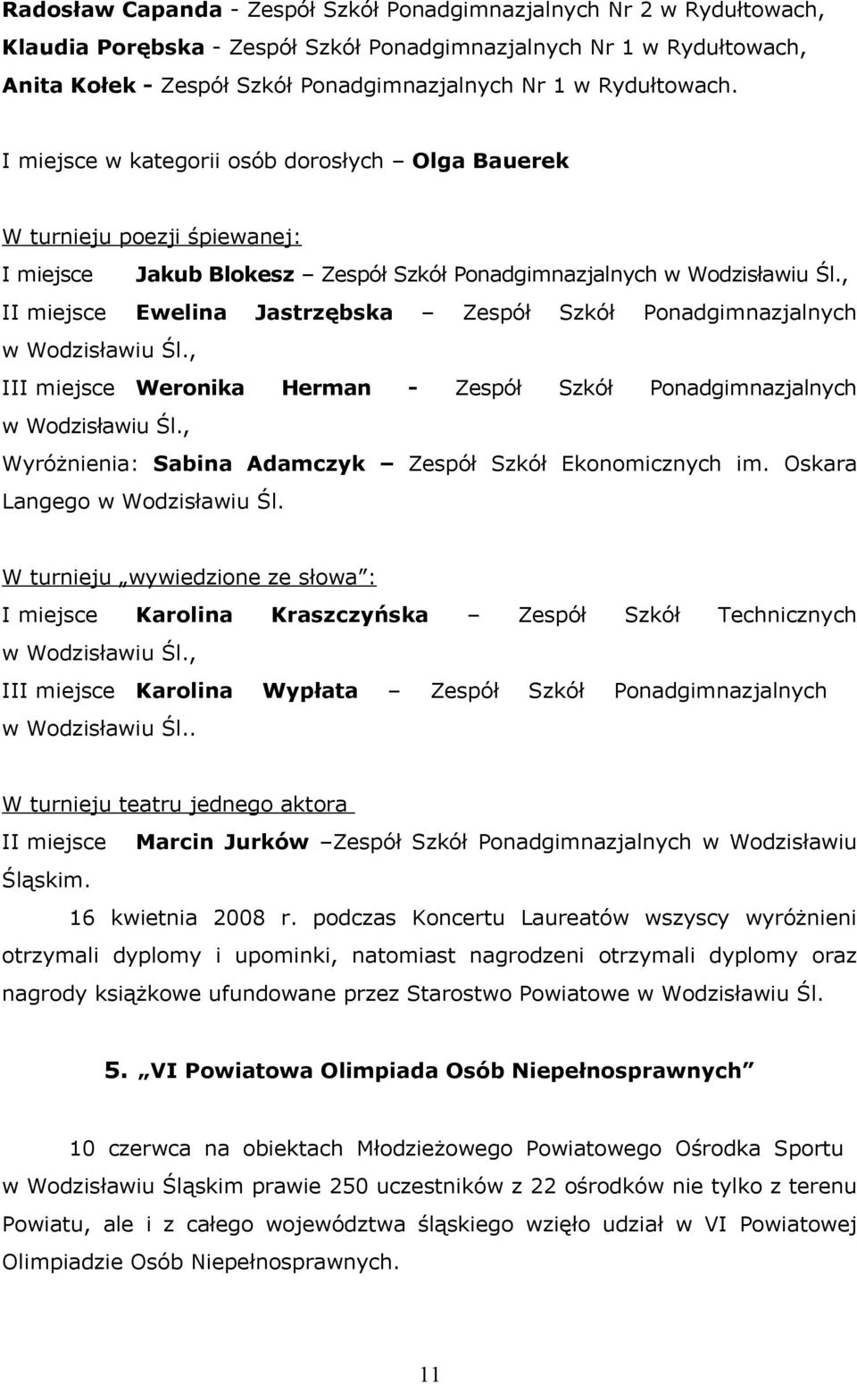 , II miejsce Ewelina Jastrzębska Zespół Szkół Ponadgimnazjalnych w Wodzisławiu Śl., III miejsce Weronika Herman - Zespół Szkół Ponadgimnazjalnych w Wodzisławiu Śl.