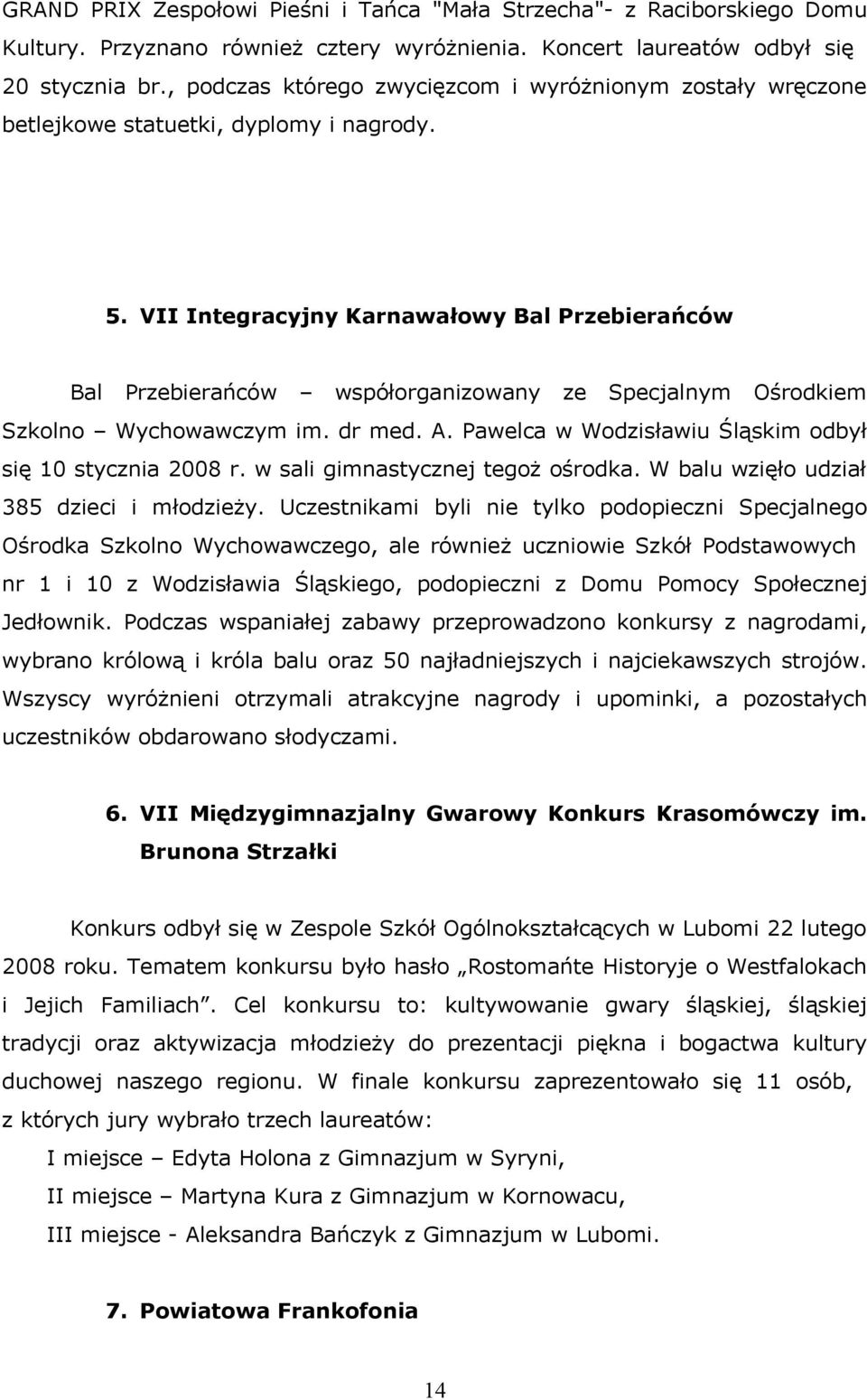 VII Integracyjny Karnawałowy Bal Przebierańców Bal Przebierańców współorganizowany ze Specjalnym Ośrodkiem Szkolno Wychowawczym im. dr med. A.