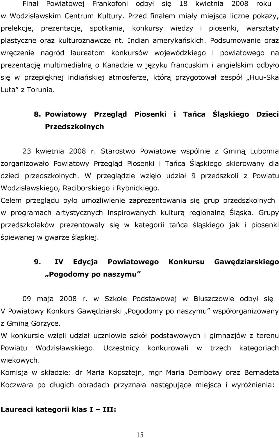 Podsumowanie oraz wręczenie nagród laureatom konkursów wojewódzkiego i powiatowego na prezentację multimedialną o Kanadzie w języku francuskim i angielskim odbyło się w przepięknej indiańskiej