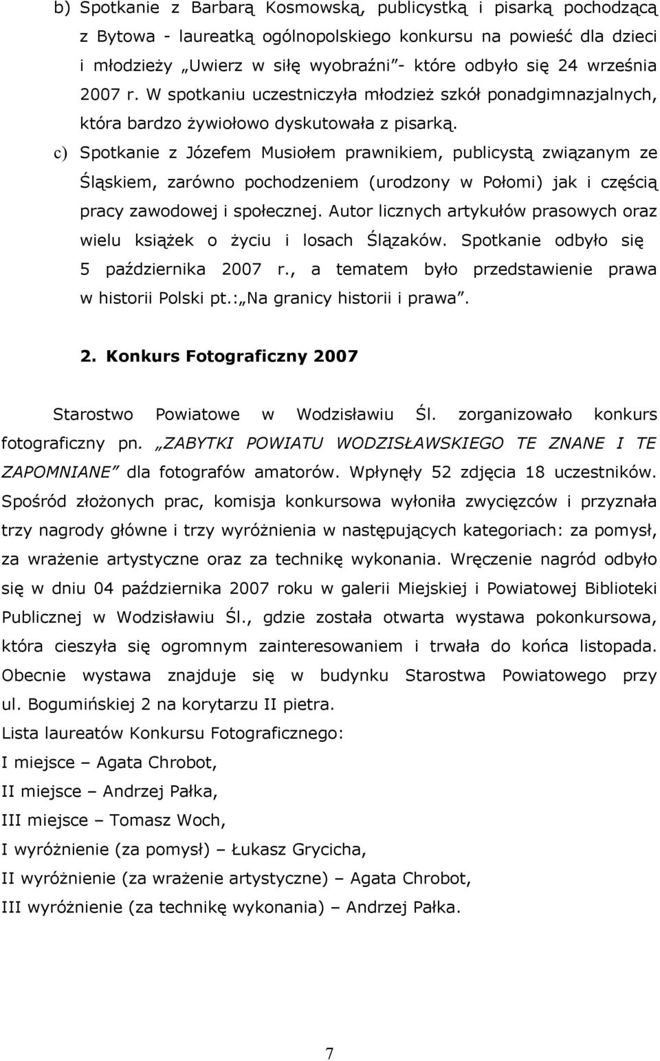 c) Spotkanie z Józefem Musiołem prawnikiem, publicystą związanym ze Śląskiem, zarówno pochodzeniem (urodzony w Połomi) jak i częścią pracy zawodowej i społecznej.