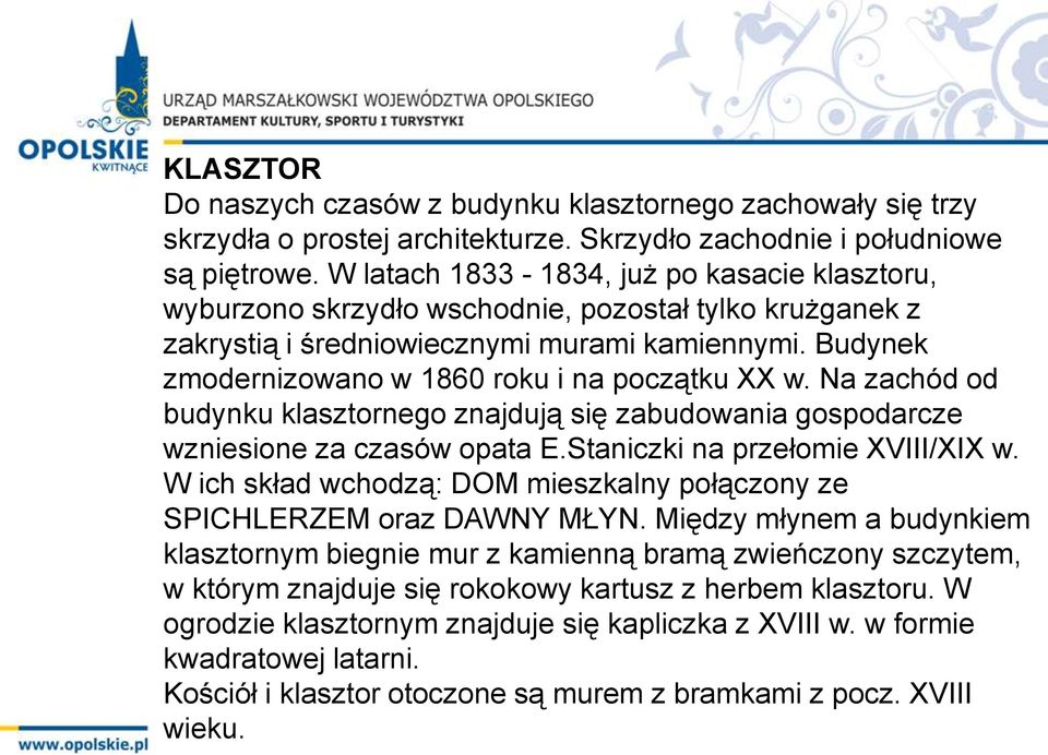 Budynek zmodernizowano w 1860 roku i na początku XX w. Na zachód od budynku klasztornego znajdują się zabudowania gospodarcze wzniesione za czasów opata E.Staniczki na przełomie XVIII/XIX w.