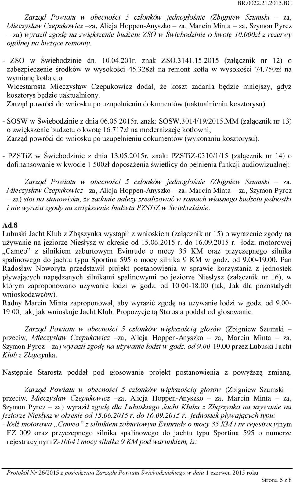 Zarząd powróci do wniosku po uzupełnieniu dokumentów (uaktualnieniu kosztorysu). - SOSW w Świebodzinie z dnia 06.05.2015r. znak: SOSW.3014/19/2015.