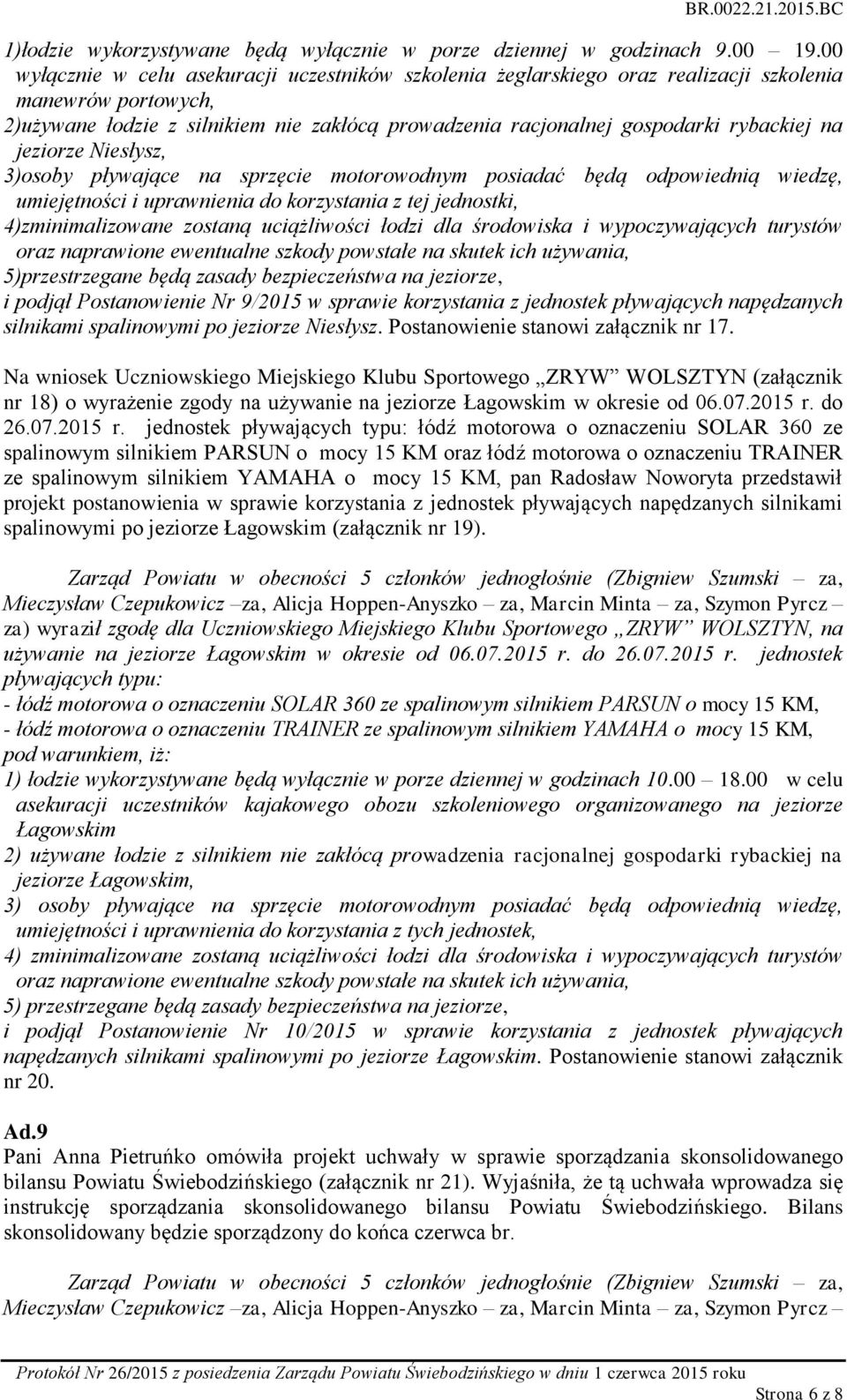 na jeziorze Niesłysz, 3)osoby pływające na sprzęcie motorowodnym posiadać będą odpowiednią wiedzę, umiejętności i uprawnienia do korzystania z tej jednostki, 4)zminimalizowane zostaną uciążliwości