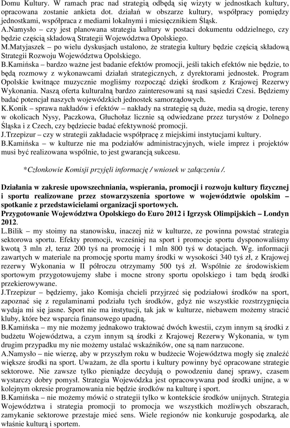 Namysło czy jest planowana strategia kultury w postaci dokumentu oddzielnego, czy będzie częścią składową Strategii Województwa Opolskiego. M.