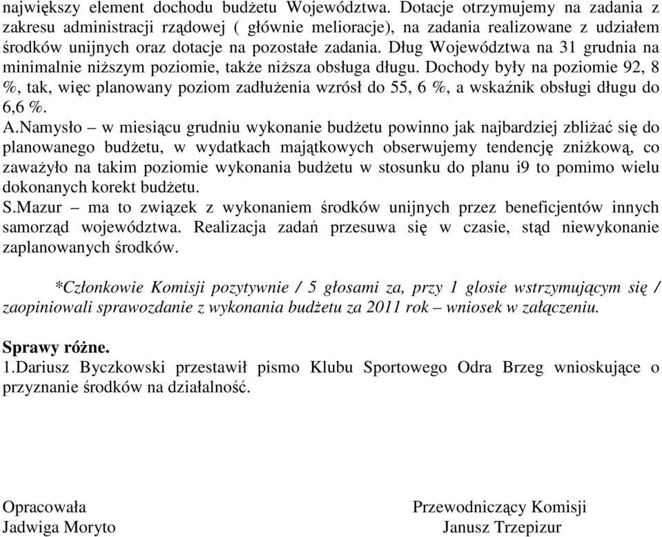 Dług Województwa na 31 grudnia na minimalnie niŝszym poziomie, takŝe niŝsza obsługa długu.