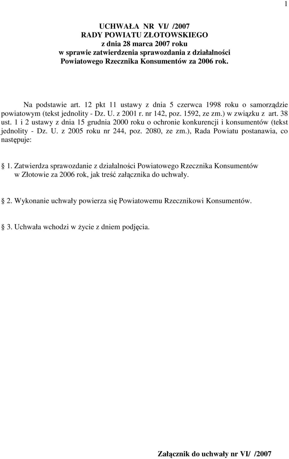 1 i 2 ustawy z dnia 15 grudnia 2000 roku o ochronie konkurencji i konsumentów (tekst jednolity - Dz. U. z 2005 roku nr 244, poz. 2080, ze zm.), Rada Powiatu postanawia, co następuje: 1.