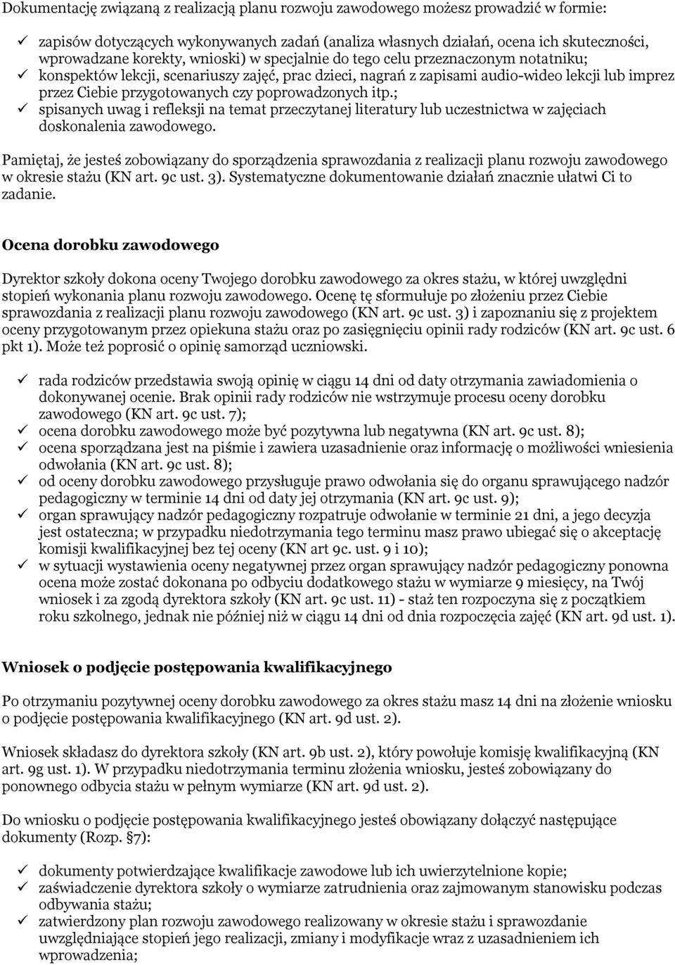 poprowadzonych itp.; spisanych uwag i refleksji na temat przeczytanej literatury lub uczestnictwa w zajęciach doskonalenia zawodowego.