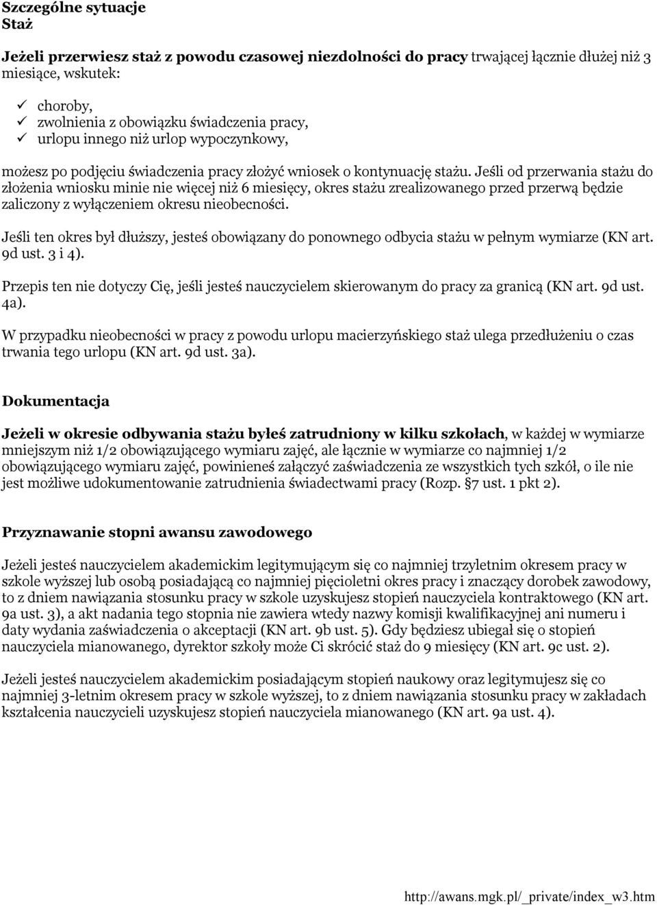 Jeśli od przerwania stażu do złożenia wniosku minie nie więcej niż 6 miesięcy, okres stażu zrealizowanego przed przerwą będzie zaliczony z wyłączeniem okresu nieobecności.