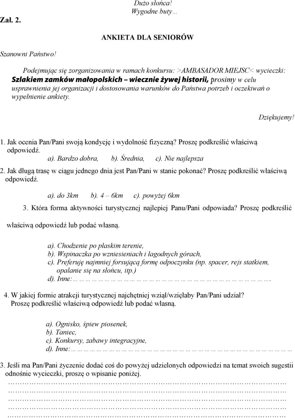 warunków do Państwa potrzeb i oczekiwań o wypełnienie ankiety. Dziękujemy! 1. Jak ocenia Pan/Pani swoją kondycję i wydolność fizyczną? Proszę podkreślić właściwą odpowiedź. a). Bardzo dobra, b).