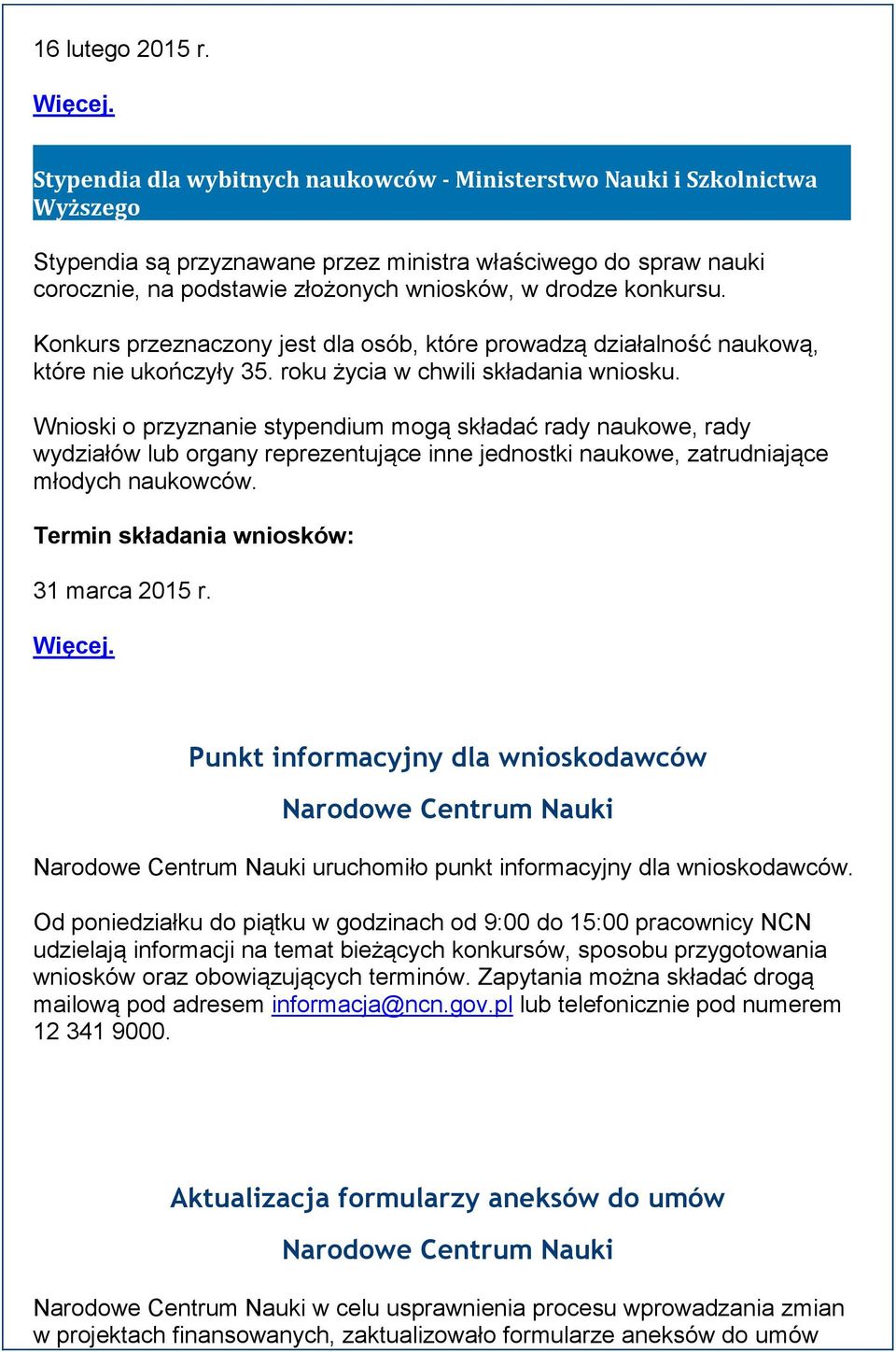 konkursu. Konkurs przeznaczony jest dla osób, które prowadzą działalność naukową, które nie ukończyły 35. roku życia w chwili składania wniosku.