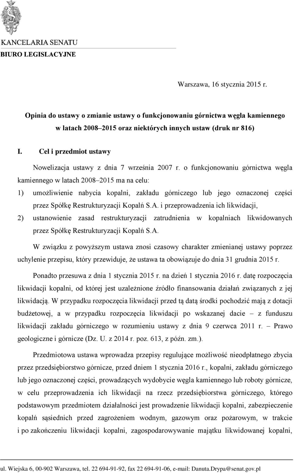 o funkcjonowaniu górnictwa węgla kamiennego w latach 2008 2015 ma na celu: 1) umożliwienie nabycia kopalni, zakładu górniczego lub jego oznaczonej części przez Spółkę Restrukturyzacji Kopalń S.A.