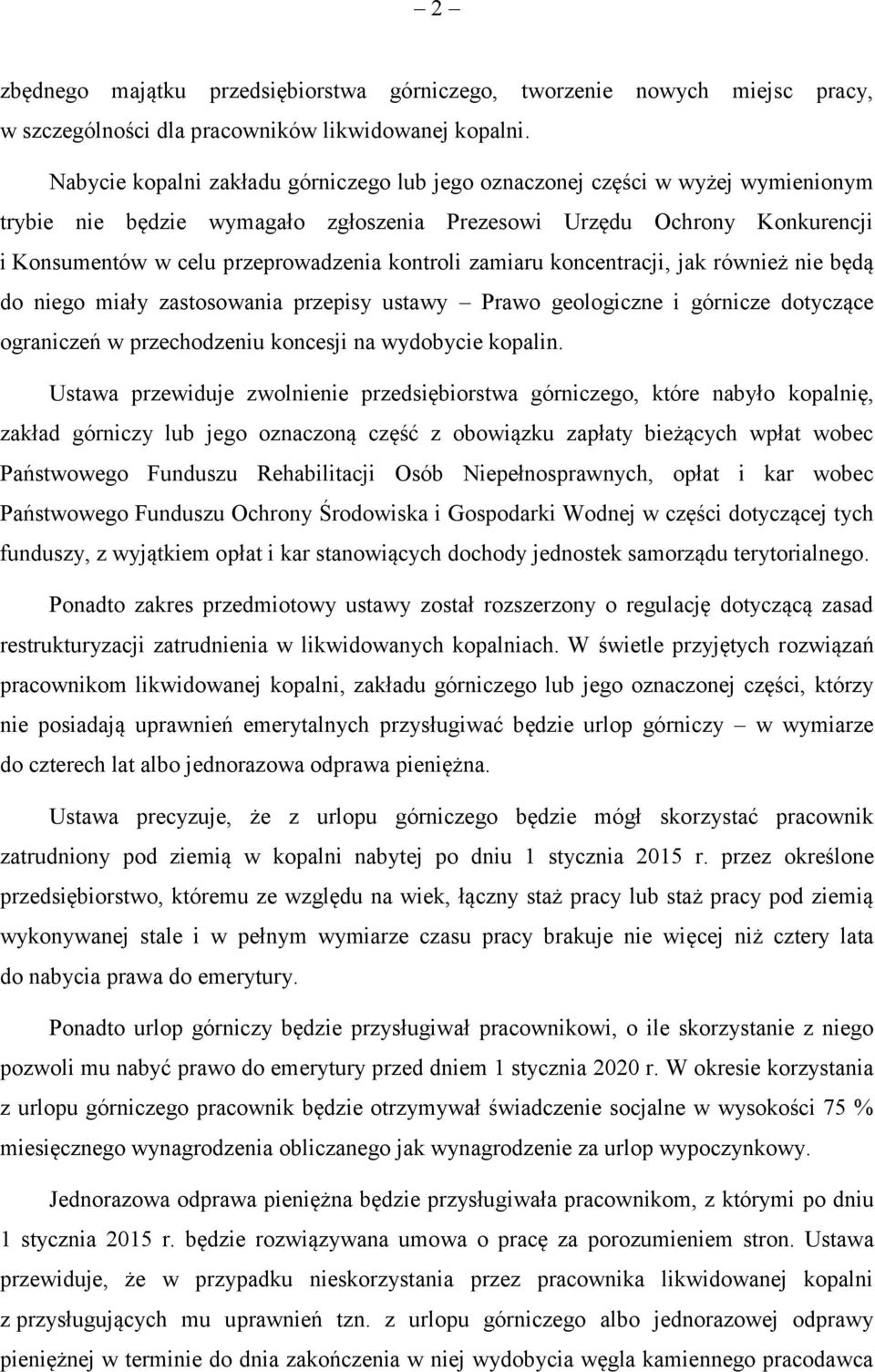 kontroli zamiaru koncentracji, jak również nie będą do niego miały zastosowania przepisy ustawy Prawo geologiczne i górnicze dotyczące ograniczeń w przechodzeniu koncesji na wydobycie kopalin.