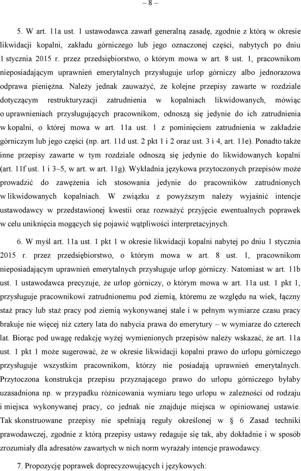 Należy jednak zauważyć, że kolejne przepisy zawarte w rozdziale dotyczącym restrukturyzacji zatrudnienia w kopalniach likwidowanych, mówiąc o uprawnieniach przysługujących pracownikom, odnoszą się