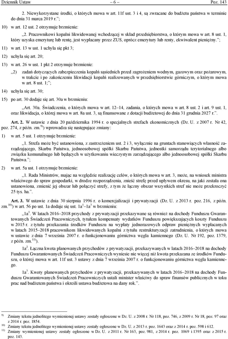 1, który uzyska emeryturę lub rentę, jest wypłacany przez ZUS, oprócz emerytury lub renty, ekwiwalent pieniężny. ; 11) w art. 13 w ust. 1 uchyla się pkt 3; 12) uchyla się art. 20; 13) w art. 26 w ust.