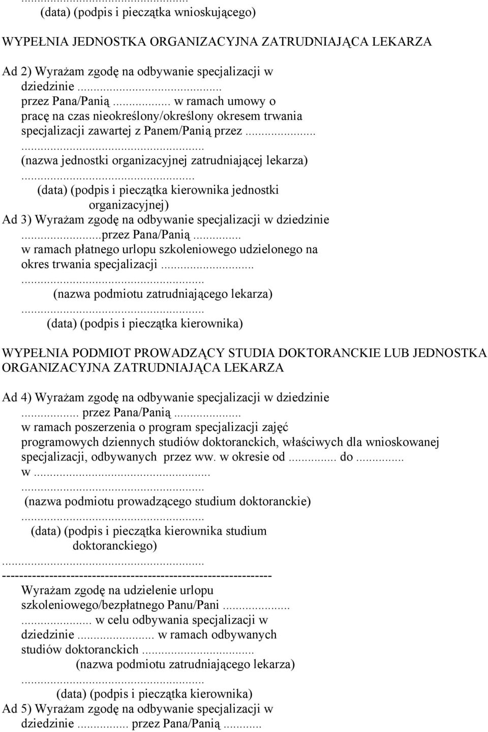 .. (data) (podpis i pieczątka kierownika jednostki Ad 3) Wyrażam zgodę na odbywanie specjalizacji w dziedzinie...przez Pana/Panią.