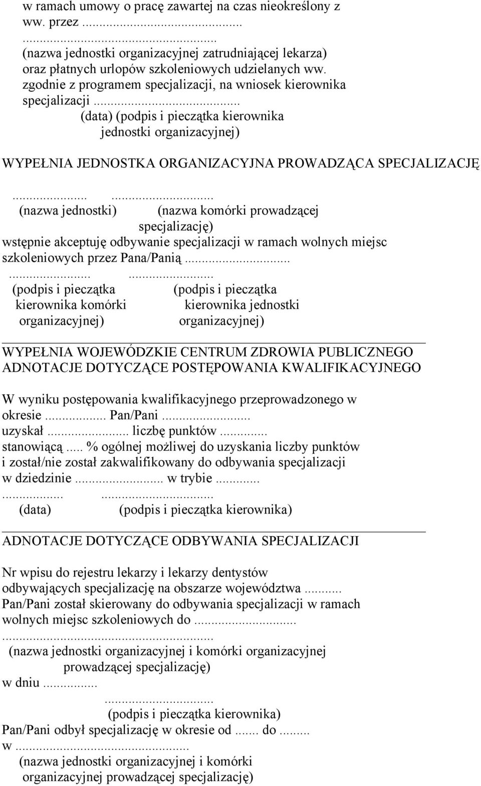 ..... (nazwa jednostki) (nazwa komórki prowadzącej specjalizację) wstępnie akceptuję odbywanie specjalizacji w ramach wolnych miejsc szkoleniowych przez Pana/Panią.