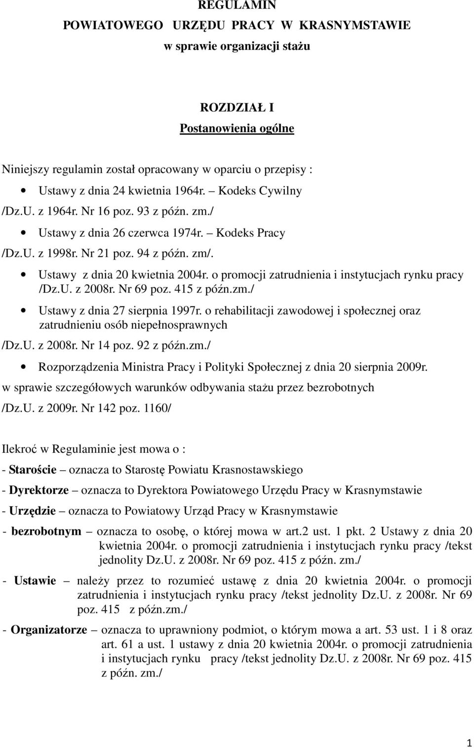 o promocji zatrudnienia i instytucjach rynku pracy /Dz.U. z 2008r. Nr 69 poz. 415 z późn.zm./ Ustawy z dnia 27 sierpnia 1997r.