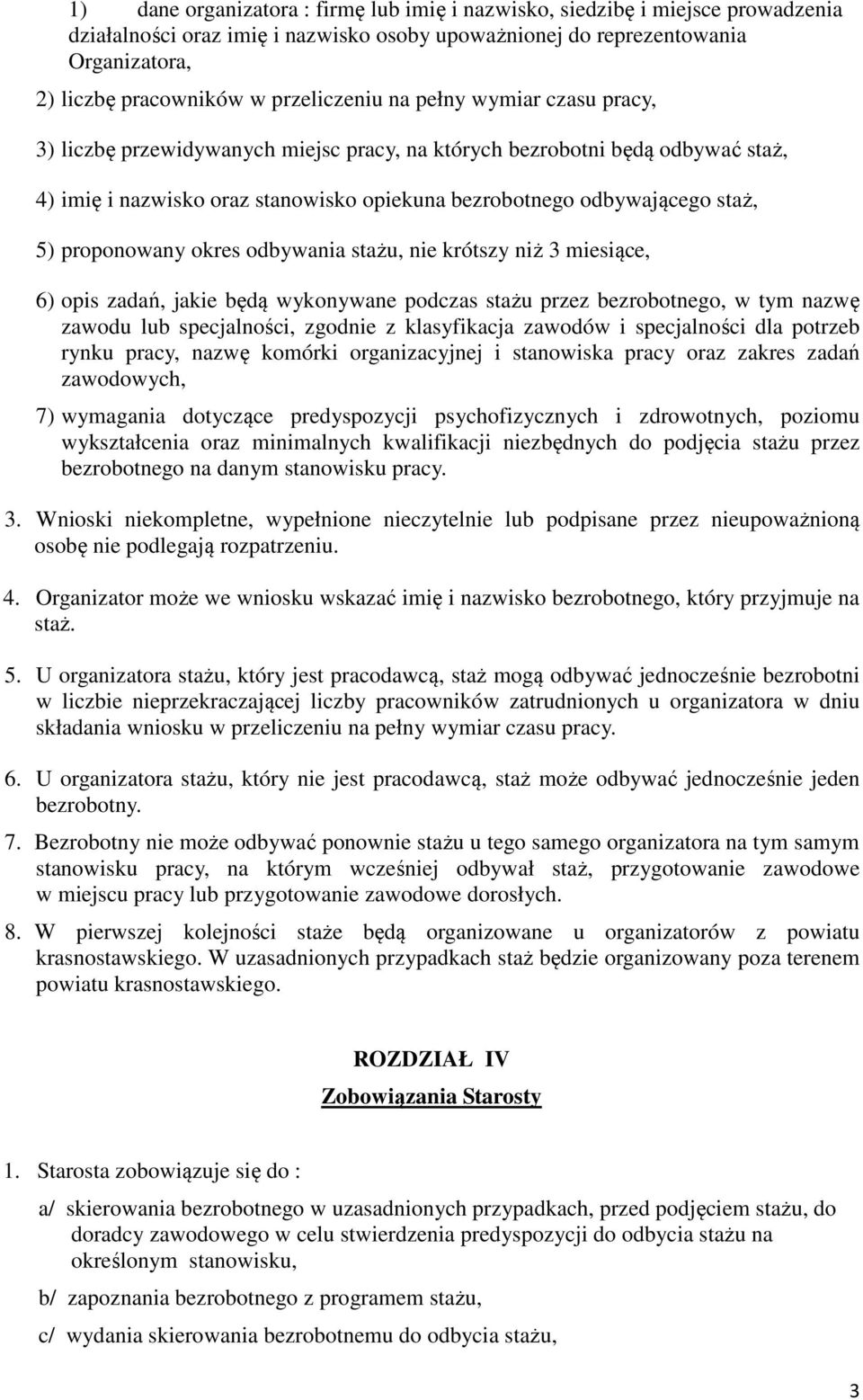 5) proponowany okres odbywania stażu, nie krótszy niż 3 miesiące, 6) opis zadań, jakie będą wykonywane podczas stażu przez bezrobotnego, w tym nazwę zawodu lub specjalności, zgodnie z klasyfikacja