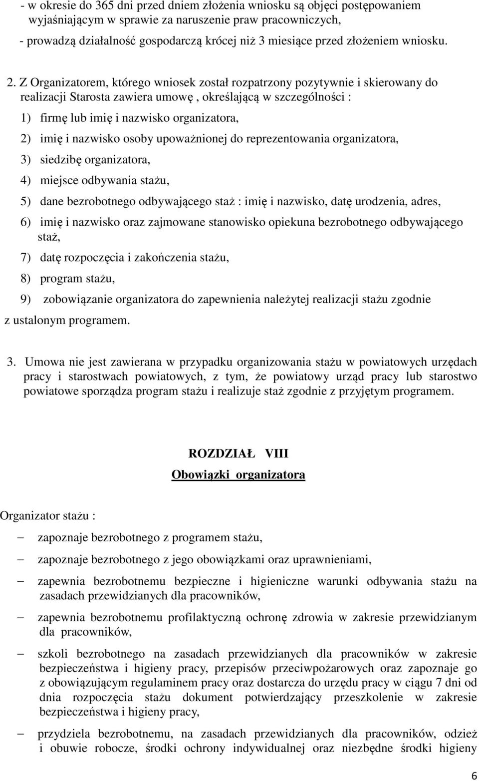 Z Organizatorem, którego wniosek został rozpatrzony pozytywnie i skierowany do realizacji Starosta zawiera umowę, określającą w szczególności : 1) firmę lub imię i nazwisko organizatora, 2) imię i