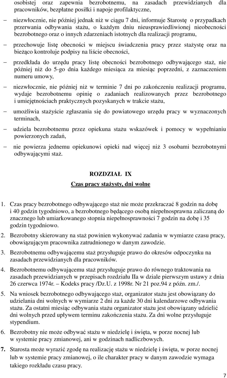 świadczenia pracy przez stażystę oraz na bieżąco kontroluje podpisy na liście obecności, przedkłada do urzędu pracy listę obecności bezrobotnego odbywającego staż, nie później niż do 5-go dnia