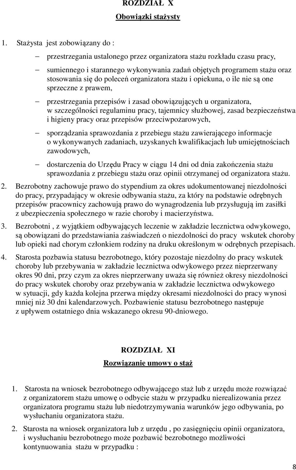 poleceń organizatora stażu i opiekuna, o ile nie są one sprzeczne z prawem, przestrzegania przepisów i zasad obowiązujących u organizatora, w szczególności regulaminu pracy, tajemnicy służbowej,