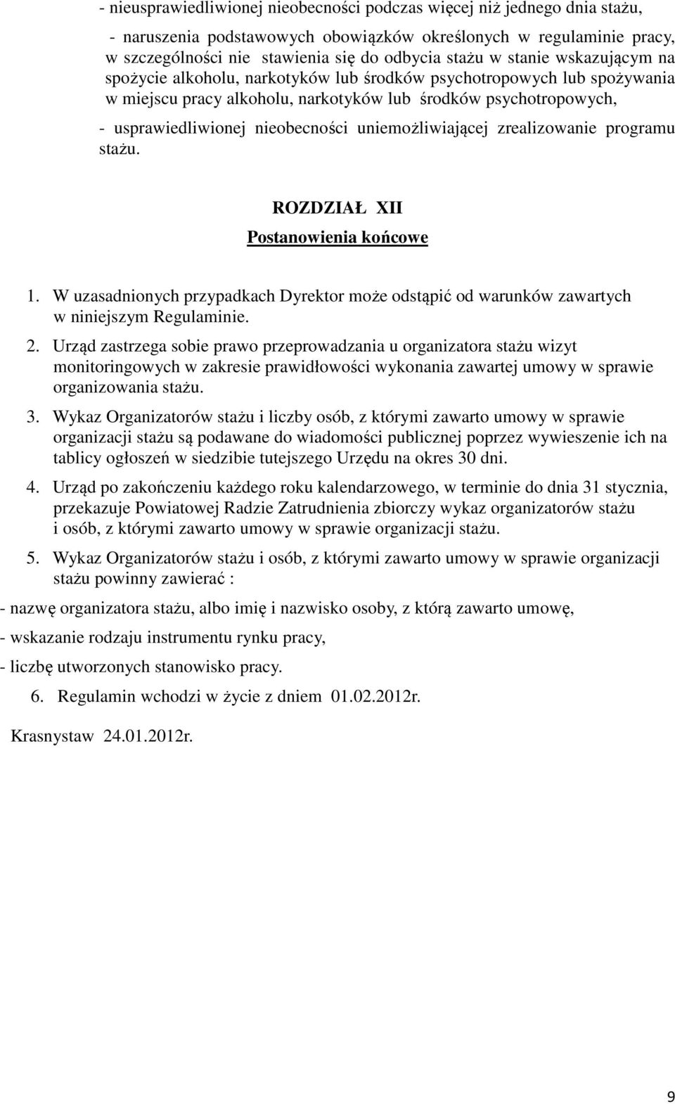 uniemożliwiającej zrealizowanie programu stażu. ROZDZIAŁ XII Postanowienia końcowe 1. W uzasadnionych przypadkach Dyrektor może odstąpić od warunków zawartych w niniejszym Regulaminie. 2.