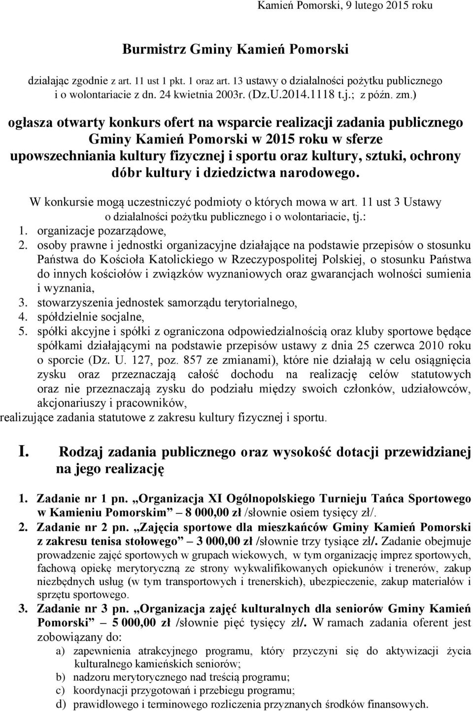 ) ogłasza otwarty konkurs ofert na wsparcie realizacji zadania publicznego Gminy Kamień Pomorski w 2015 roku w sferze upowszechniania kultury fizycznej i sportu oraz kultury, sztuki, ochrony dóbr